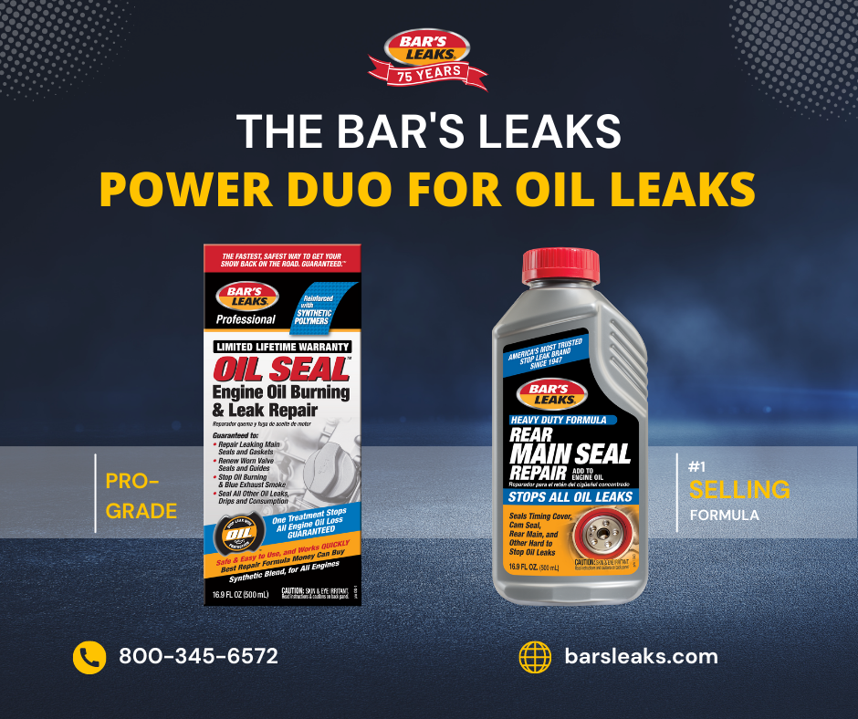 Bar's Leaks products to repair most oil leaks.